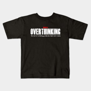 Overthinking:  The art of creating problems that don’t exist. Kids T-Shirt